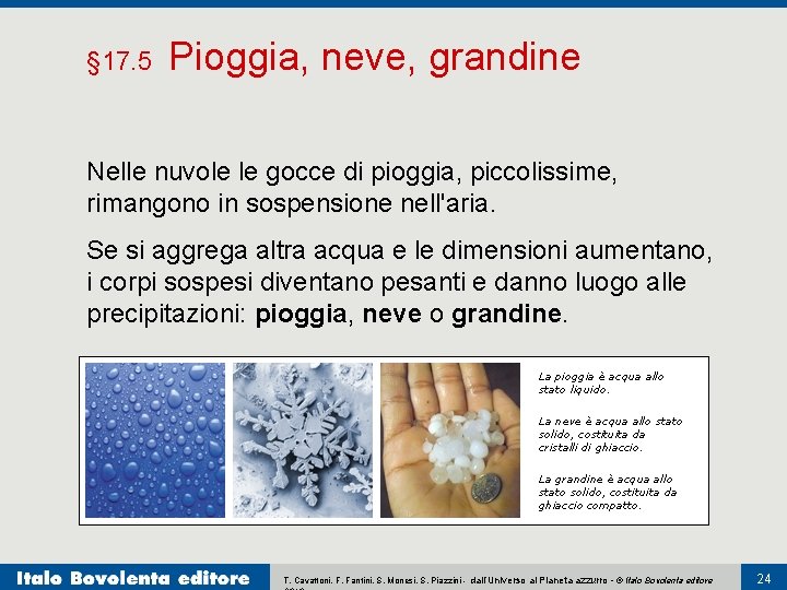 § 17. 5 Pioggia, neve, grandine Nelle nuvole le gocce di pioggia, piccolissime, rimangono