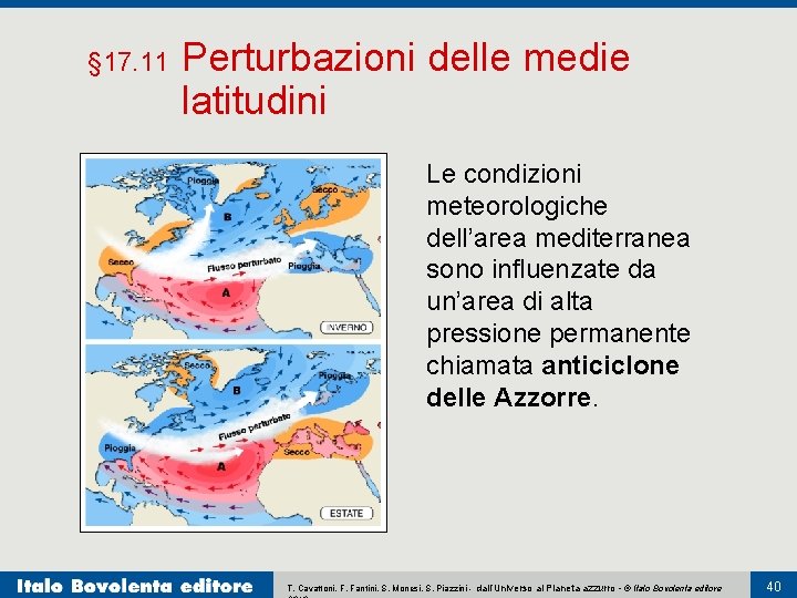 § 17. 11 Perturbazioni delle medie latitudini Le condizioni meteorologiche dell’area mediterranea sono influenzate