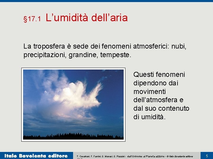 § 17. 1 L’umidità dell’aria La troposfera è sede dei fenomeni atmosferici: nubi, precipitazioni,