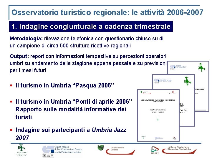 Osservatorio turistico regionale: le attività 2006 -2007 1. Indagine congiunturale a cadenza trimestrale Metodologia: