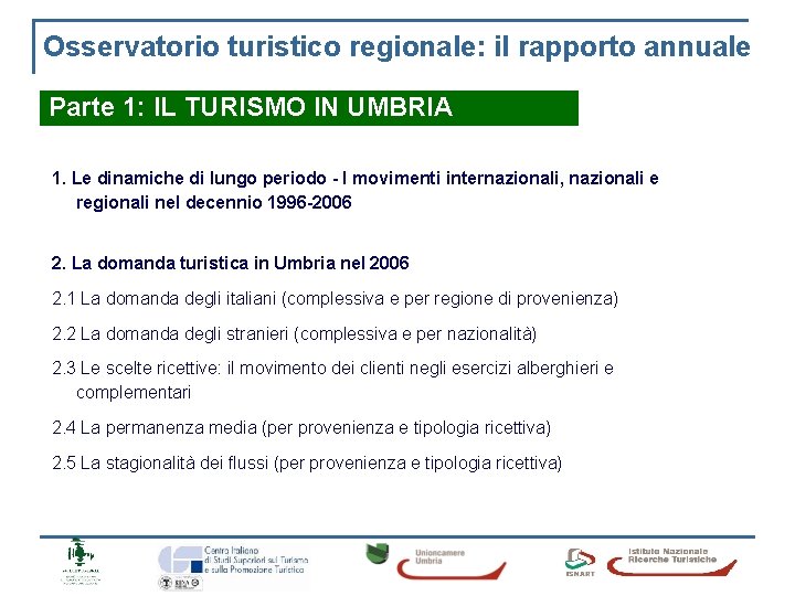 Osservatorio turistico regionale: il rapporto annuale Parte 1: IL TURISMO IN UMBRIA 1. Le