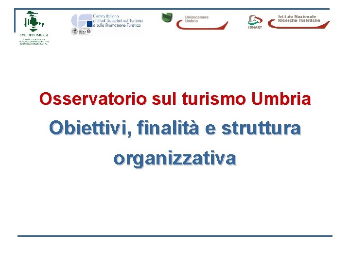 Osservatorio sul turismo Umbria Obiettivi, finalità e struttura organizzativa 