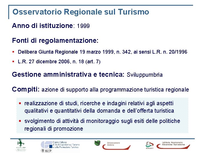 Osservatorio Regionale sul Turismo Anno di istituzione: 1999 Fonti di regolamentazione: § Delibera Giunta