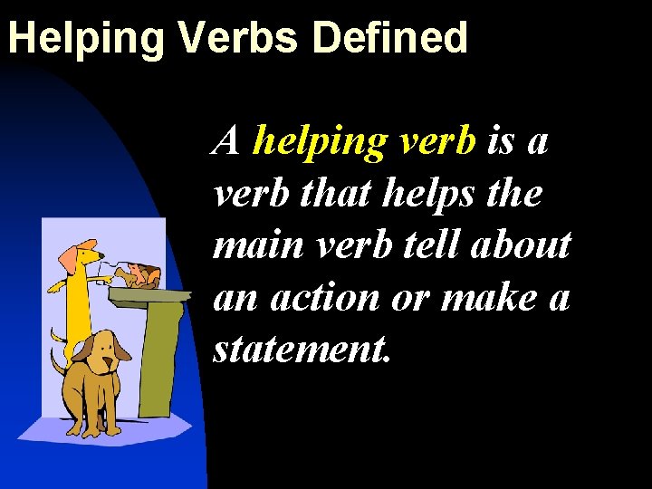 Helping Verbs Defined A helping verb is a verb that helps the main verb