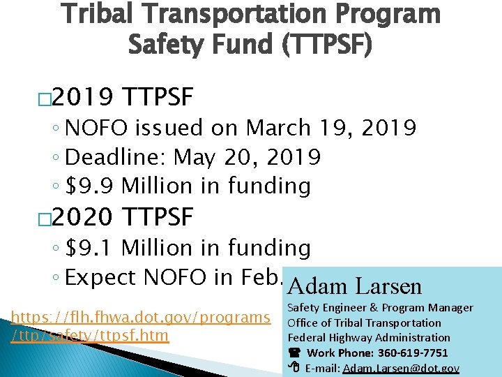 Tribal Transportation Program Safety Fund (TTPSF) � 2019 TTPSF � 2020 TTPSF ◦ NOFO