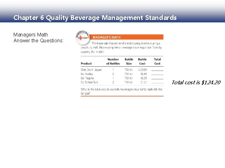 Chapter 6 Quality Beverage Management Standards Managers Math Answer the Questions: Total cost is