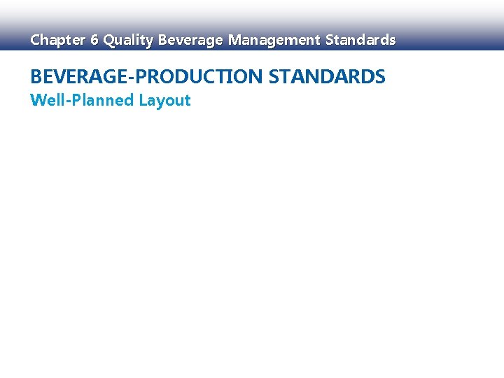 Chapter 6 Quality Beverage Management Standards BEVERAGE-PRODUCTION STANDARDS Well-Planned Layout 