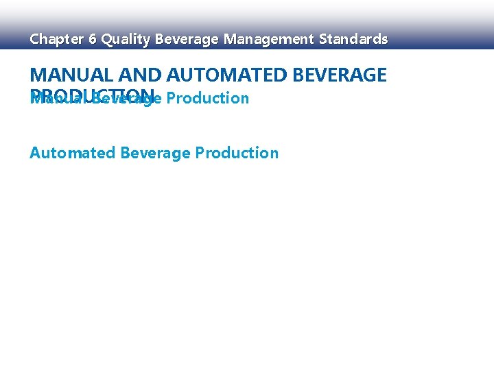 Chapter 6 Quality Beverage Management Standards MANUAL AND AUTOMATED BEVERAGE PRODUCTION Manual Beverage Production