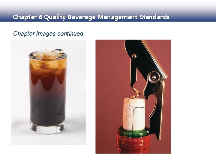 Chapter 6 Quality Beverage Management Standards Chapter Images continued 