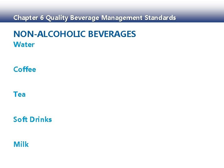 Chapter 6 Quality Beverage Management Standards NON-ALCOHOLIC BEVERAGES Water Coffee Tea Soft Drinks Milk