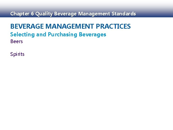 Chapter 6 Quality Beverage Management Standards BEVERAGE MANAGEMENT PRACTICES Selecting and Purchasing Beverages Beers