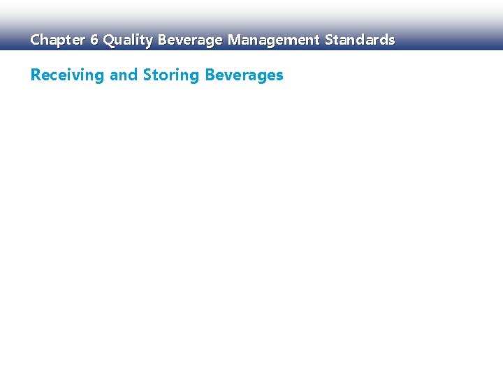 Chapter 6 Quality Beverage Management Standards Receiving and Storing Beverages 