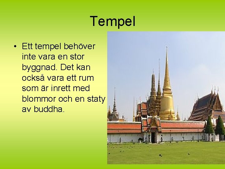 Tempel • Ett tempel behöver inte vara en stor byggnad. Det kan också vara