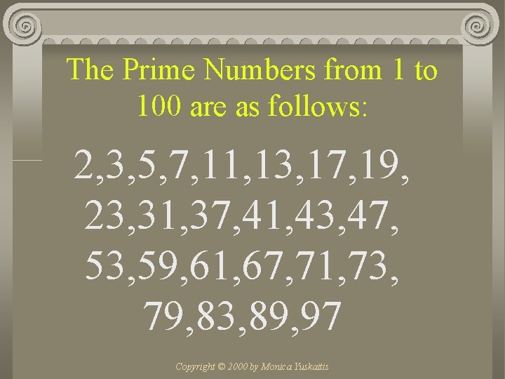 The Prime Numbers from 1 to 100 are as follows: 2, 3, 5, 7,