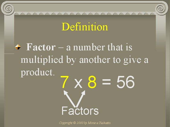 Definition Factor – a number that is multiplied by another to give a product.