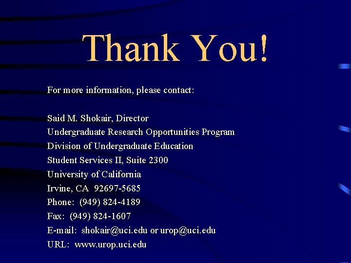 Thank You! For more information, please contact: Said M. Shokair, Director Undergraduate Research Opportunities