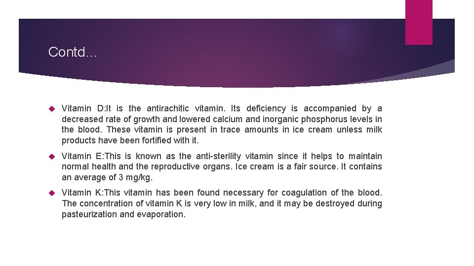 Contd… Vitamin D: It is the antirachitic vitamin. Its deficiency is accompanied by a
