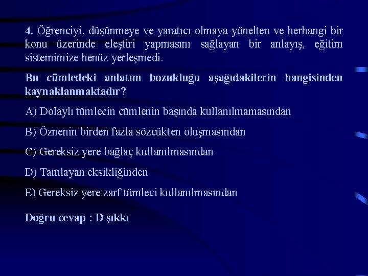 4. Öğrenciyi, düşünmeye ve yaratıcı olmaya yönelten ve herhangi bir konu üzerinde eleştiri yapmasını