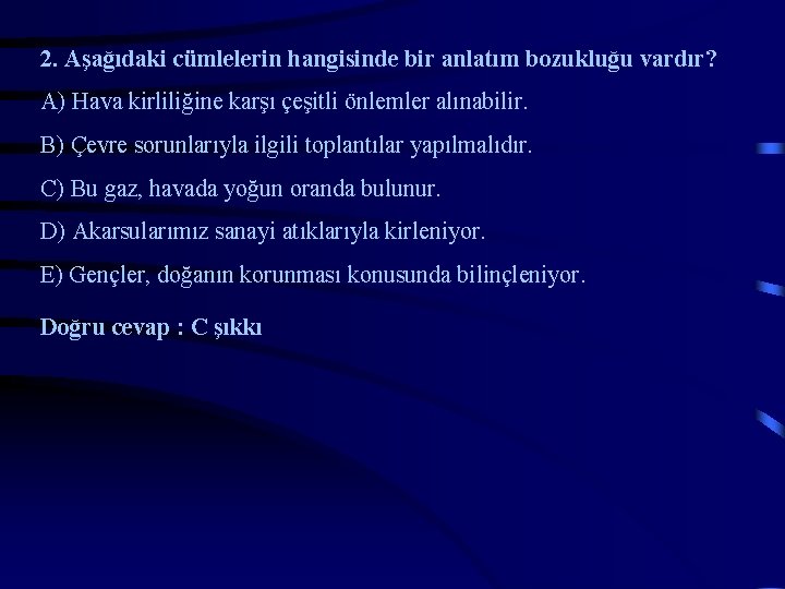 2. Aşağıdaki cümlelerin hangisinde bir anlatım bozukluğu vardır? A) Hava kirliliğine karşı çeşitli önlemler