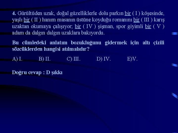 4. Gürültüden uzak, doğal güzelliklerle dolu parkın bir ( I ) köşesinde, yaşlı bir