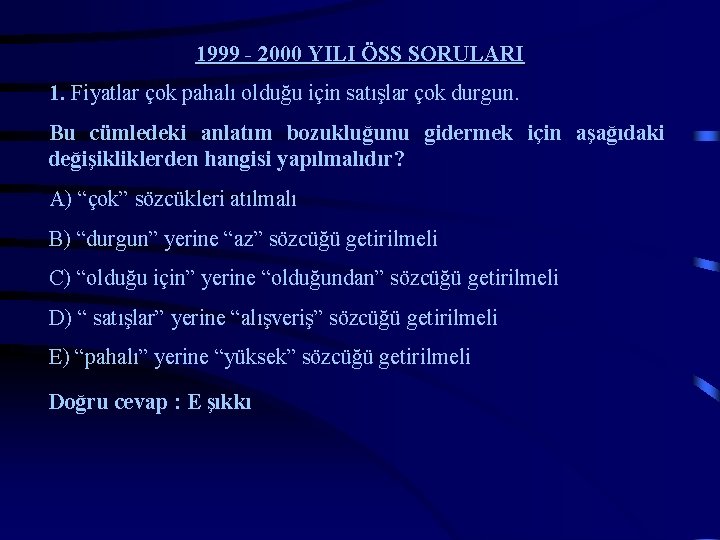 1999 - 2000 YILI ÖSS SORULARI 1. Fiyatlar çok pahalı olduğu için satışlar çok