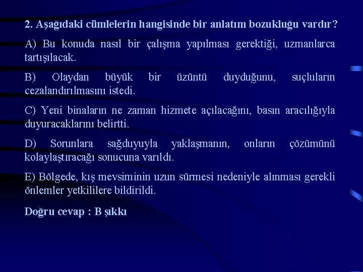 2. Aşağıdaki cümlelerin hangisinde bir anlatım bozukluğu vardır? A) Bu konuda nasıl bir çalışma