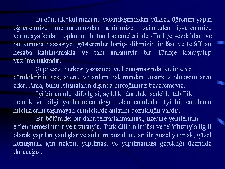 Bugün; ilkokul mezunu vatandaşımızdan yüksek öğrenim yapan öğrencimize, memurumuzdan amirimize, işçimizden işverenimize varıncaya kadar,