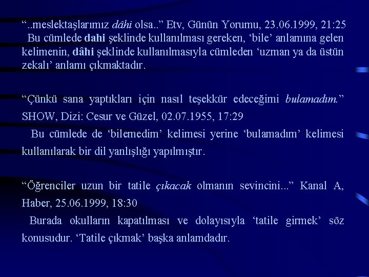 “. . meslektaşlarımız dâhi olsa. . ” Etv, Günün Yorumu, 23. 06. 1999, 21: