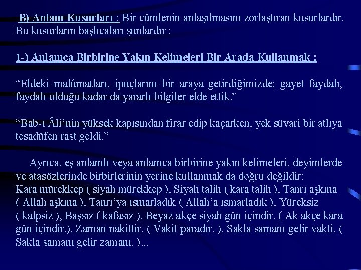 B) Anlam Kusurları : Bir cümlenin anlaşılmasını zorlaştıran kusurlardır. Bu kusurların başlıcaları şunlardır :