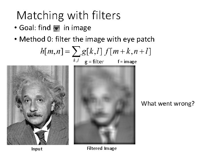 Matching with filters • Goal: find in image • Method 0: filter the image Matching with filters • Goal: find in image • Method 0: filter the image