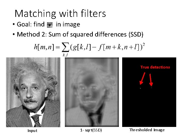 Matching with filters • Goal: find in image • Method 2: Sum of squared