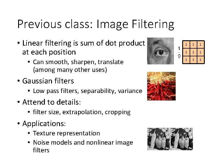 Previous class: Image Filtering • Linear filtering is sum of dot product at each