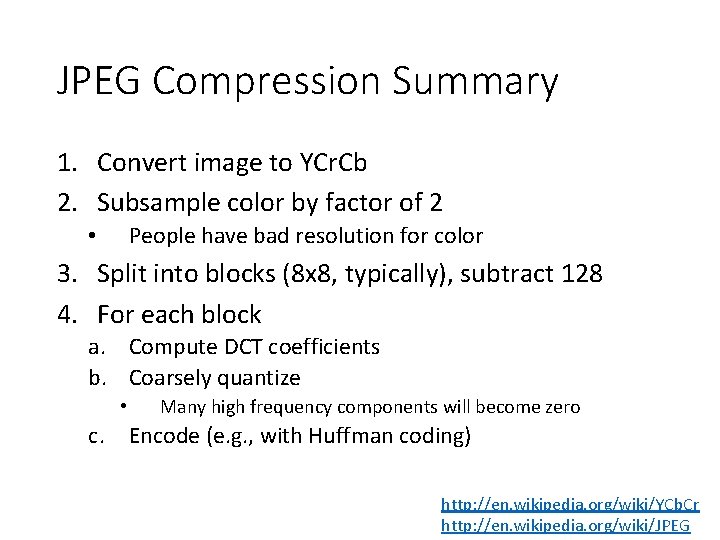 JPEG Compression Summary 1. Convert image to YCr. Cb 2. Subsample color by factor