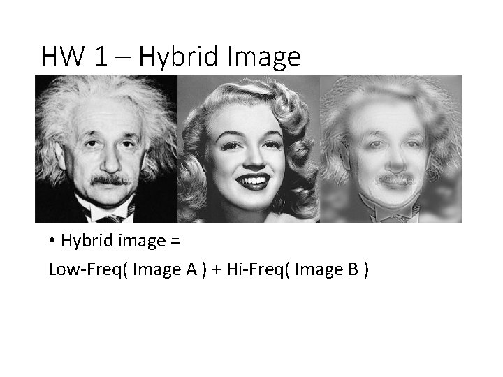 HW 1 – Hybrid Image • Hybrid image = Low-Freq( Image A ) +