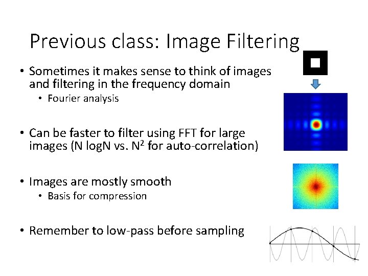 Previous class: Image Filtering • Sometimes it makes sense to think of images and