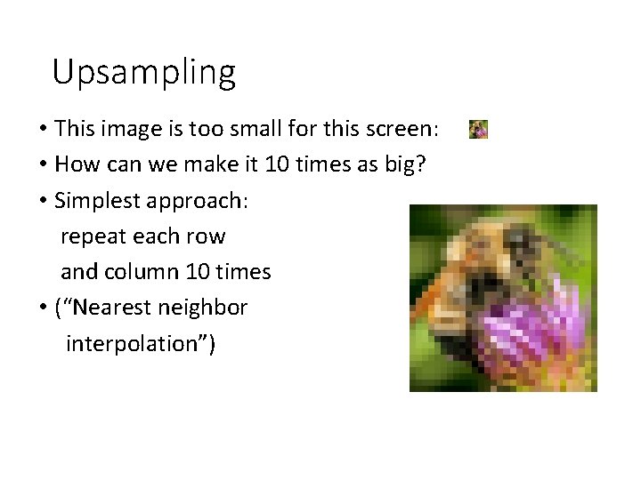 Upsampling • This image is too small for this screen: • How can we Upsampling • This image is too small for this screen: • How can we