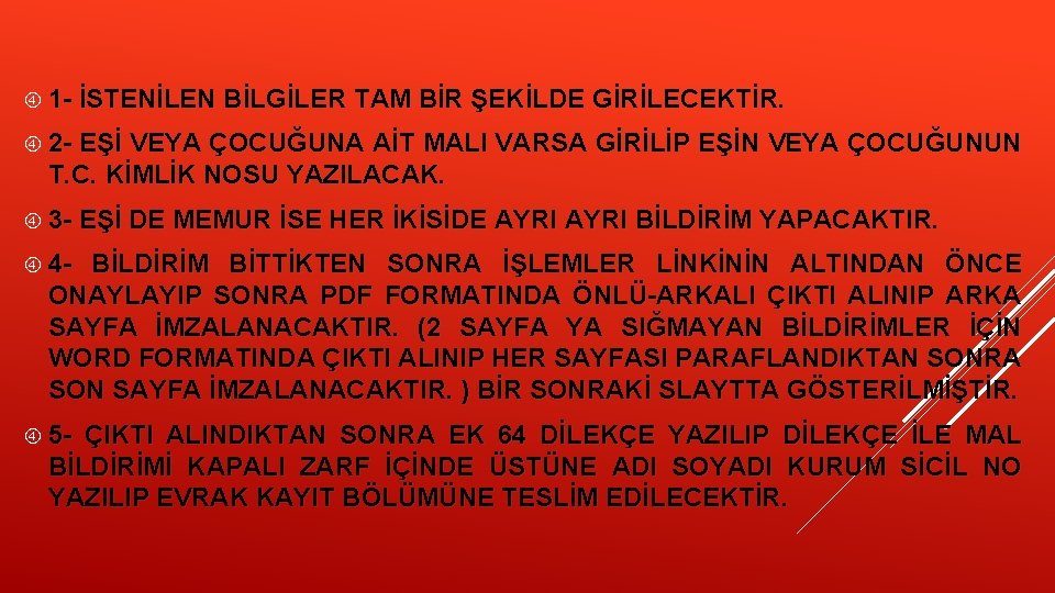  1 - İSTENİLEN BİLGİLER TAM BİR ŞEKİLDE GİRİLECEKTİR. 2 - EŞİ VEYA ÇOCUĞUNA
