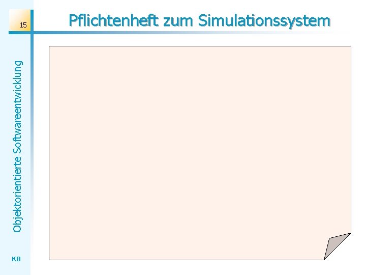 Objektorientierte Softwareentwicklung 15 KB Pflichtenheft zum Simulationssystem 