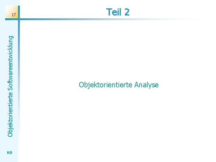 Objektorientierte Softwareentwicklung 17 KB Teil 2 Objektorientierte Analyse 