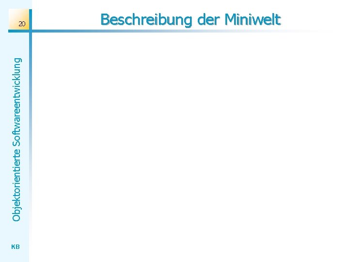 Objektorientierte Softwareentwicklung 20 KB Beschreibung der Miniwelt 