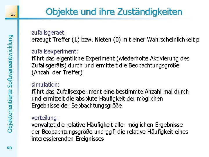 Objektorientierte Softwareentwicklung 23 KB Objekte und ihre Zuständigkeiten zufallsgeraet: erzeugt Treffer (1) bzw. Nieten