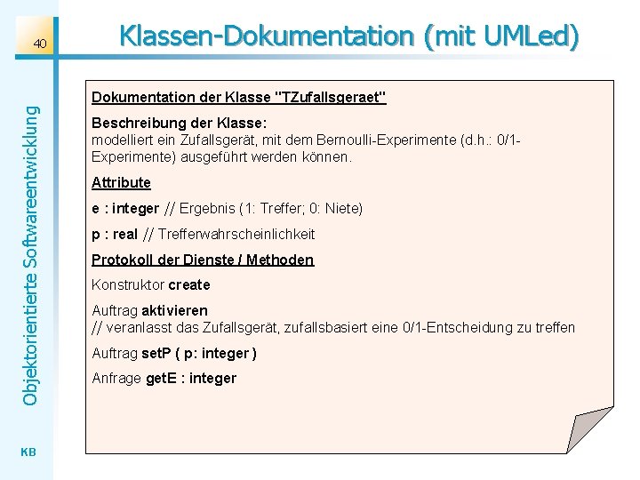Objektorientierte Softwareentwicklung 40 KB Klassen-Dokumentation (mit UMLed) Dokumentation der Klasse "TZufallsgeraet" Beschreibung der Klasse: