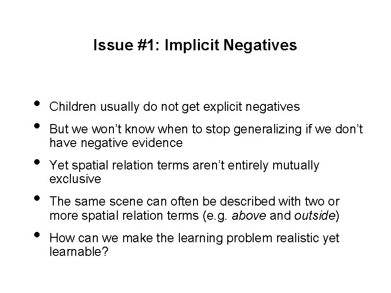Issue #1: Implicit Negatives • • • Children usually do not get explicit negatives