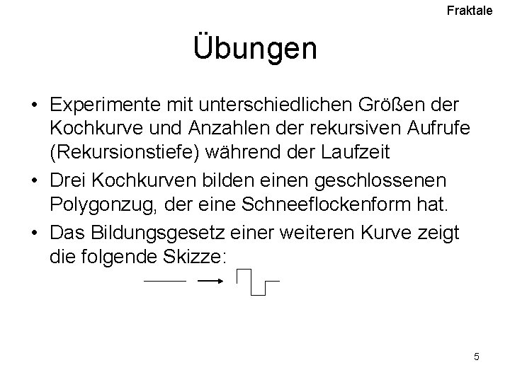 Fraktale Übungen • Experimente mit unterschiedlichen Größen der Kochkurve und Anzahlen der rekursiven Aufrufe