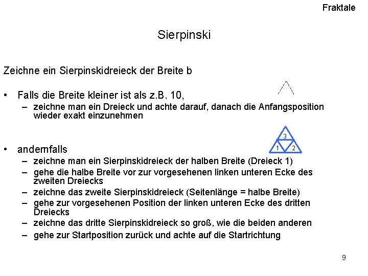 Fraktale Sierpinski Zeichne ein Sierpinskidreieck der Breite b • Falls die Breite kleiner ist