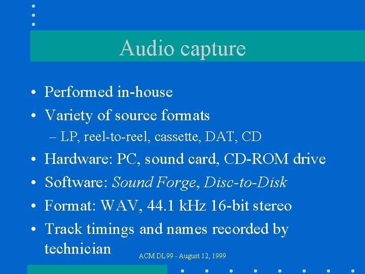 Audio capture • Performed in-house • Variety of source formats – LP, reel-to-reel, cassette,
