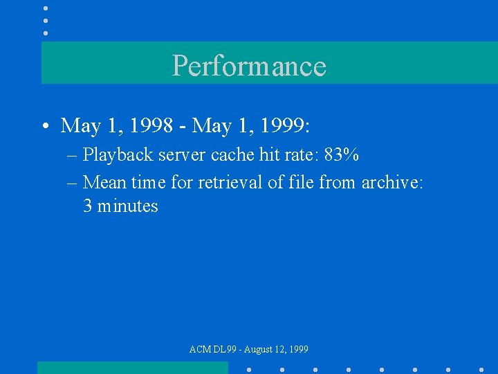 Performance • May 1, 1998 - May 1, 1999: – Playback server cache hit