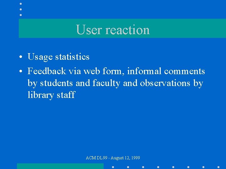 User reaction • Usage statistics • Feedback via web form, informal comments by students