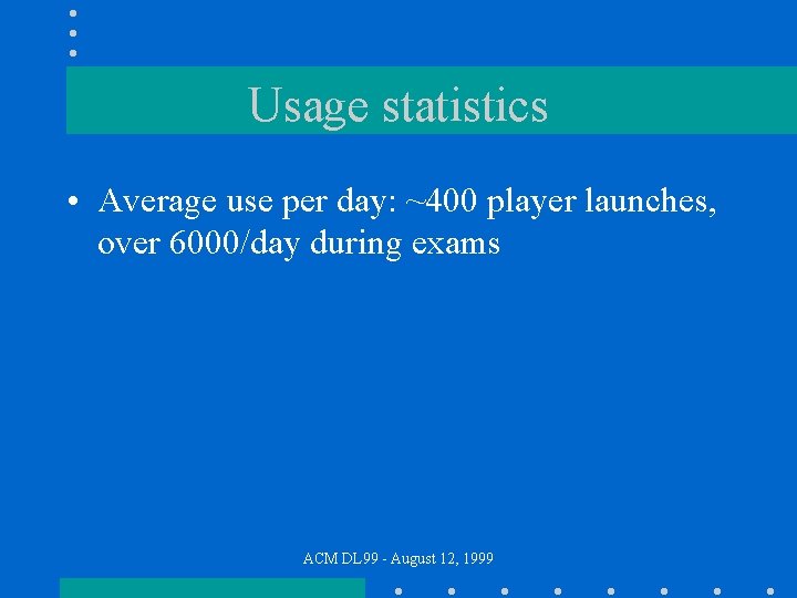 Usage statistics • Average use per day: ~400 player launches, over 6000/day during exams