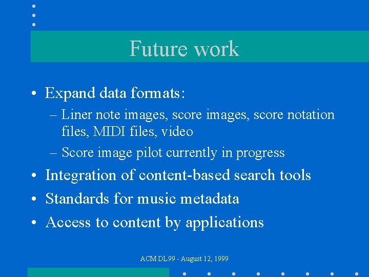 Future work • Expand data formats: – Liner note images, score notation files, MIDI